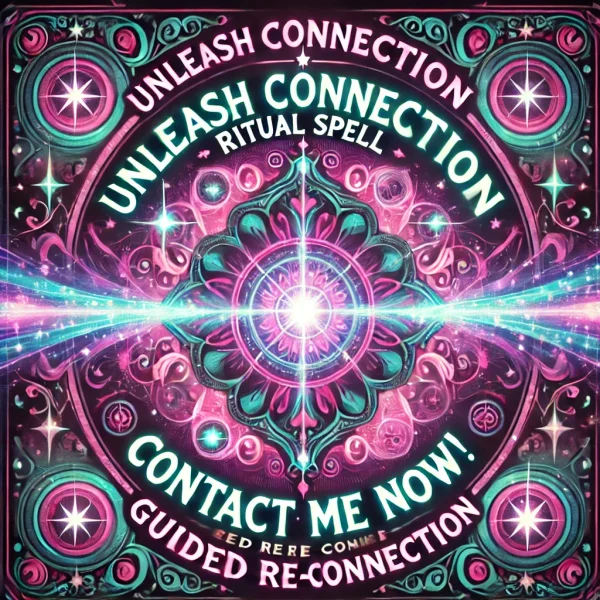 Unleash Connection Ritual Spell | Contact Me Now! Guided Re-connection